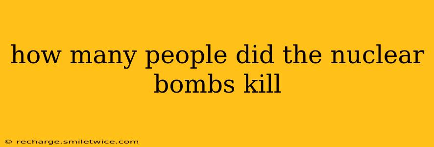 how many people did the nuclear bombs kill