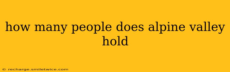 how many people does alpine valley hold