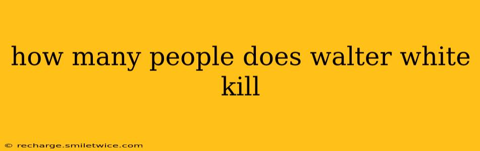 how many people does walter white kill