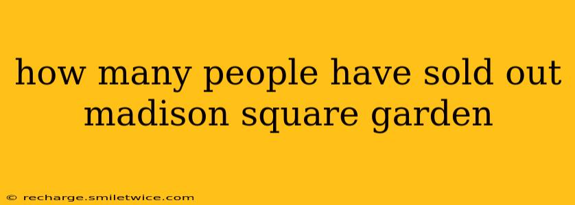 how many people have sold out madison square garden