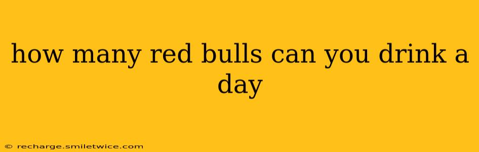 how many red bulls can you drink a day