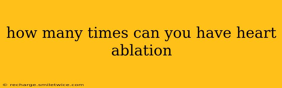 how many times can you have heart ablation