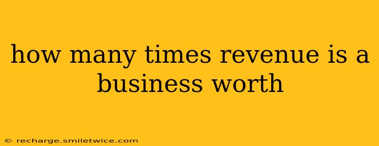 how many times revenue is a business worth