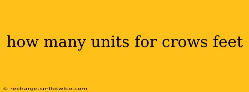 how many units for crows feet