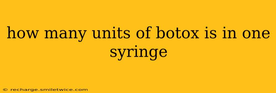 how many units of botox is in one syringe