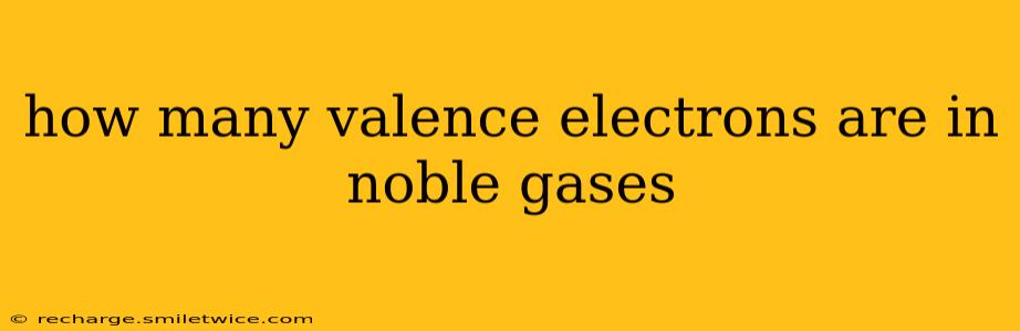 how many valence electrons are in noble gases