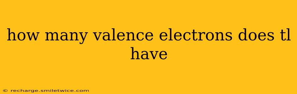 how many valence electrons does tl have