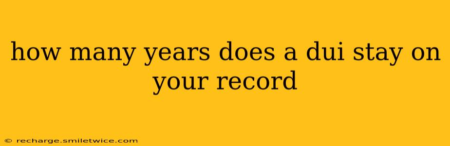 how many years does a dui stay on your record