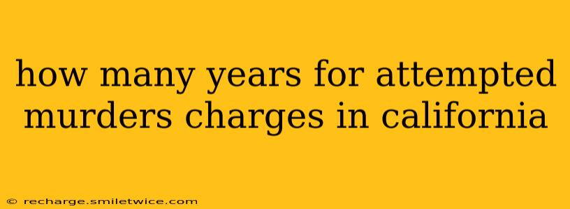 how many years for attempted murders charges in california