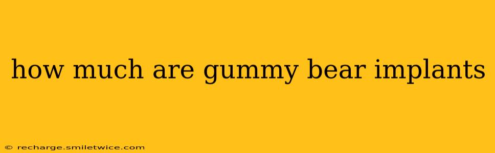 how much are gummy bear implants