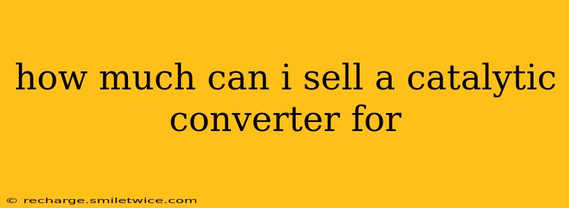 how much can i sell a catalytic converter for