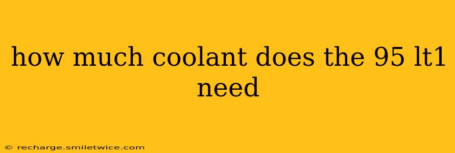 how much coolant does the 95 lt1 need