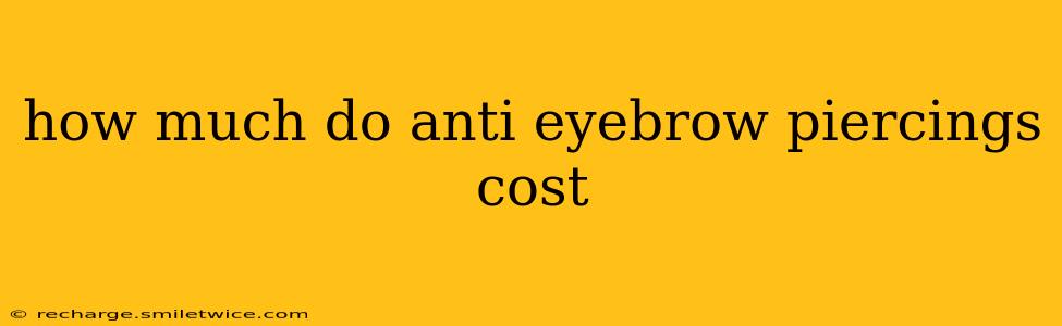 how much do anti eyebrow piercings cost