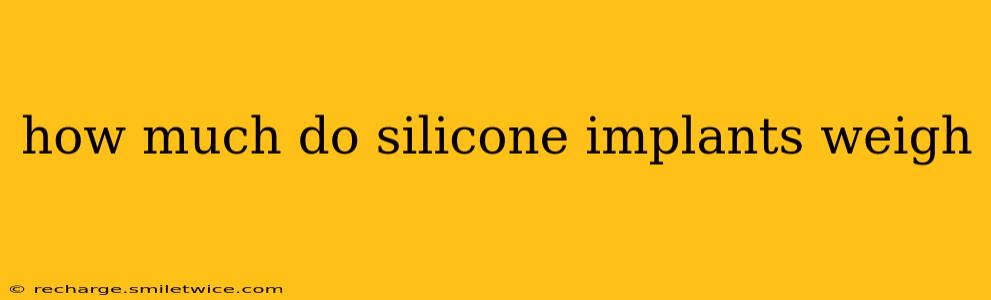 how much do silicone implants weigh
