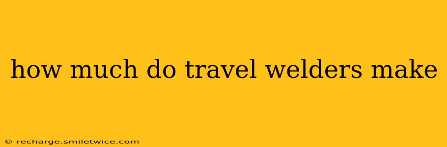 how much do travel welders make
