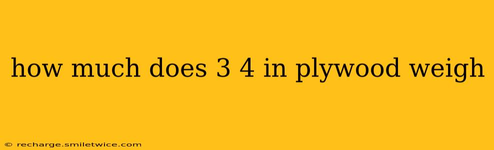 how much does 3 4 in plywood weigh