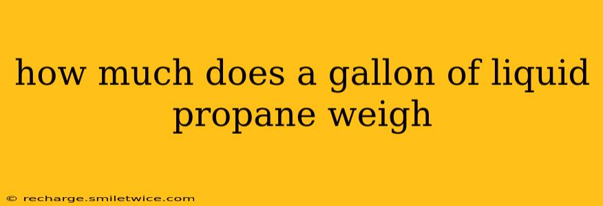 how much does a gallon of liquid propane weigh