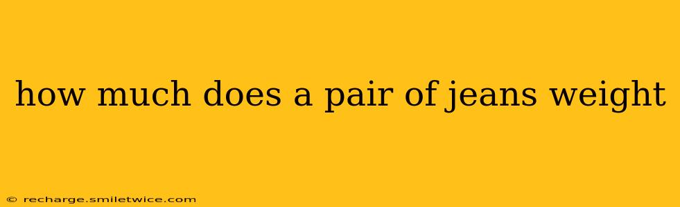 how much does a pair of jeans weight