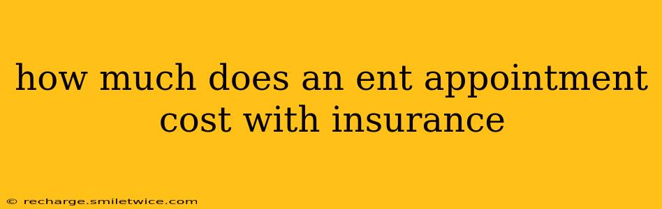 how much does an ent appointment cost with insurance