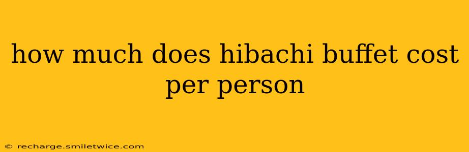 how much does hibachi buffet cost per person