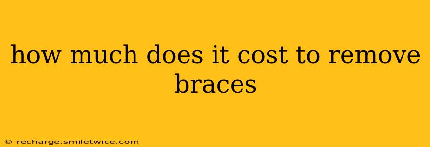 how much does it cost to remove braces