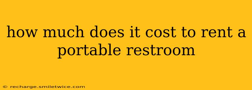 how much does it cost to rent a portable restroom