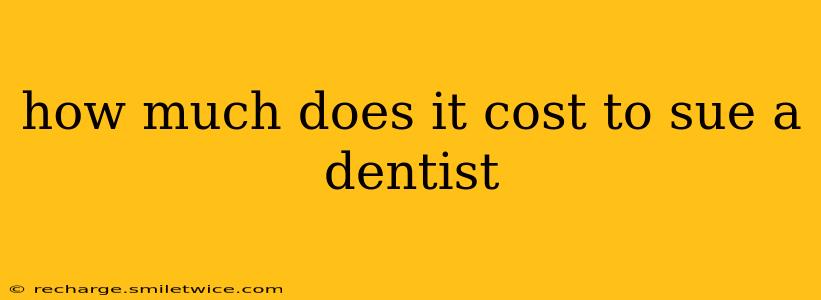 how much does it cost to sue a dentist