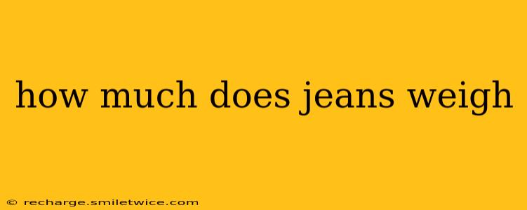 how much does jeans weigh