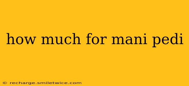 how much for mani pedi