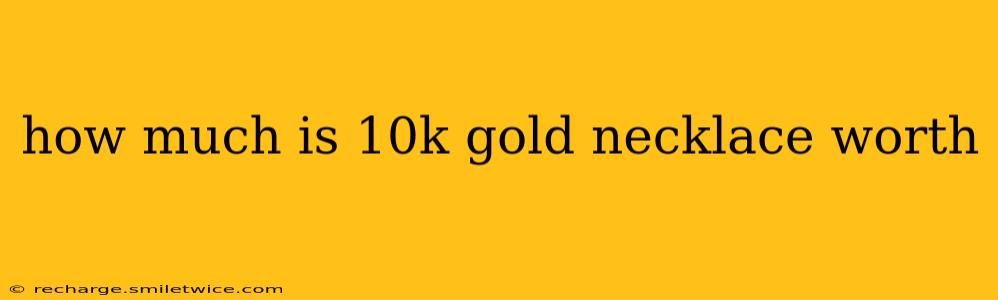 how much is 10k gold necklace worth
