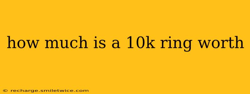 how much is a 10k ring worth