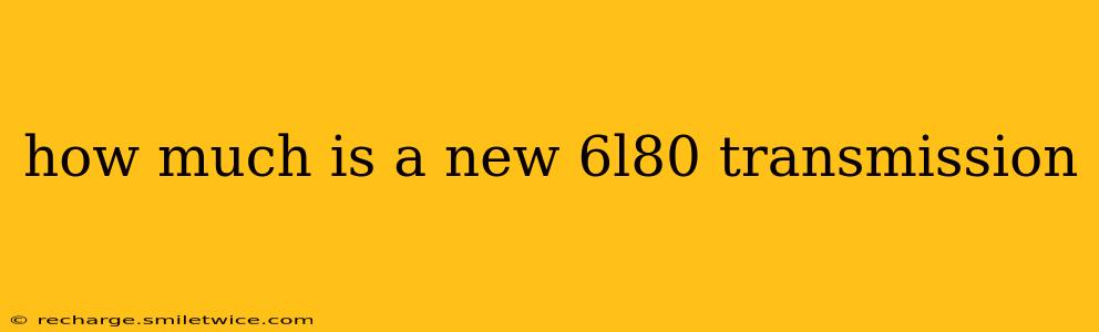 how much is a new 6l80 transmission