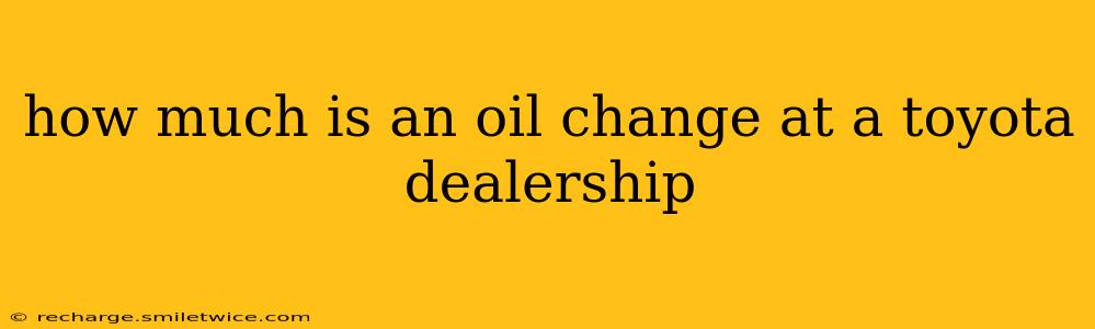 how much is an oil change at a toyota dealership