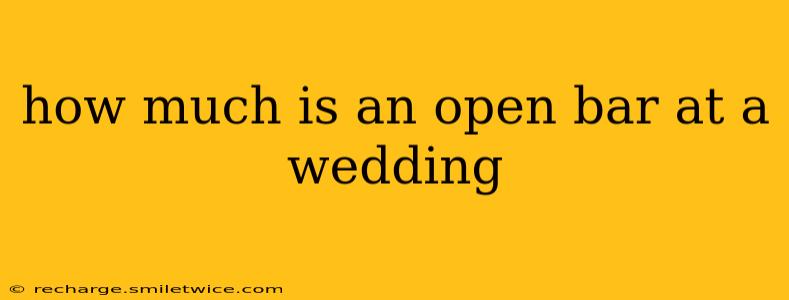 how much is an open bar at a wedding