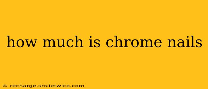 how much is chrome nails