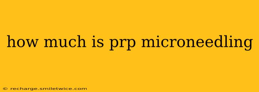 how much is prp microneedling