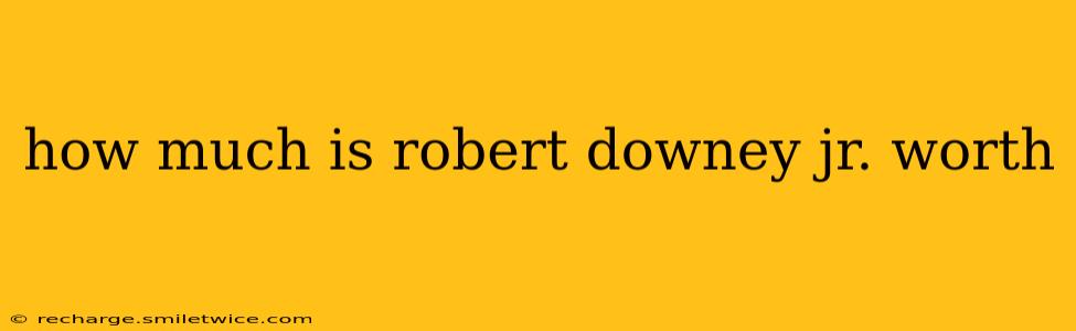 how much is robert downey jr. worth
