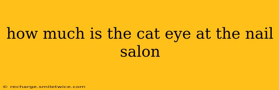 how much is the cat eye at the nail salon