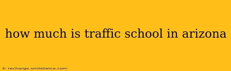 how much is traffic school in arizona