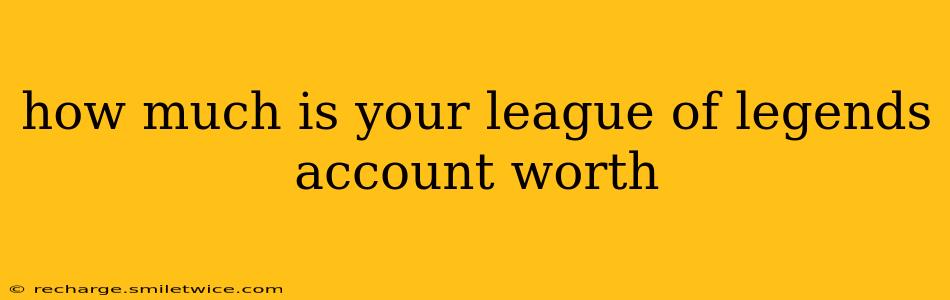 how much is your league of legends account worth