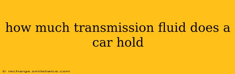 how much transmission fluid does a car hold