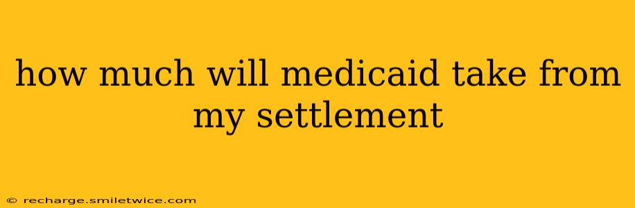 how much will medicaid take from my settlement