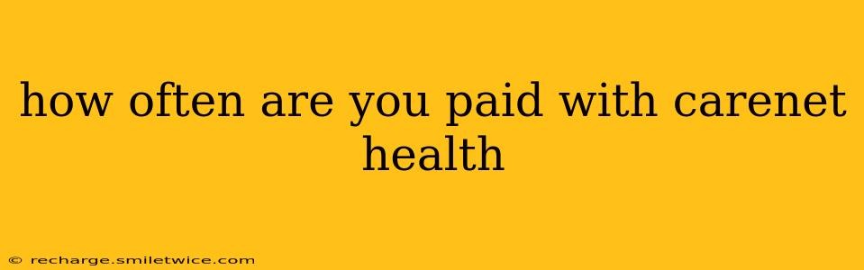 how often are you paid with carenet health