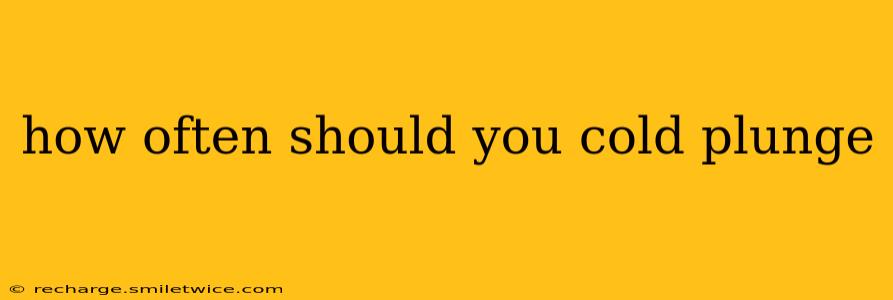 how often should you cold plunge