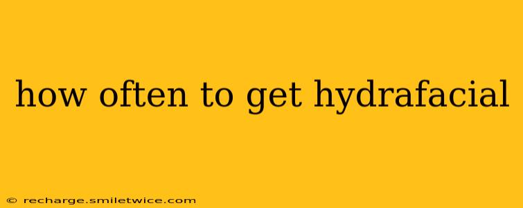 how often to get hydrafacial