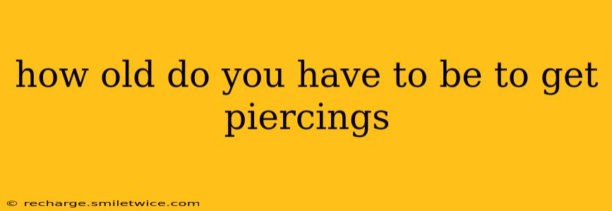 how old do you have to be to get piercings