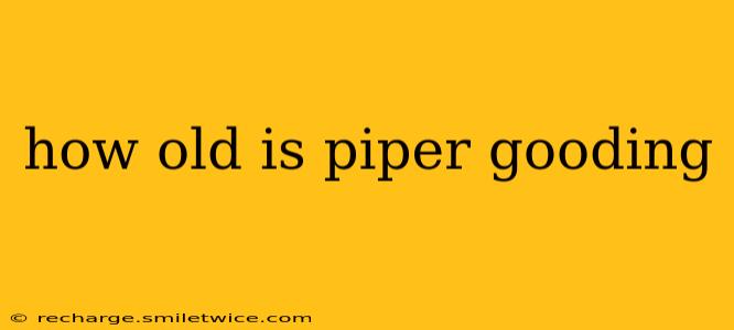 how old is piper gooding