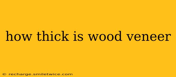 how thick is wood veneer
