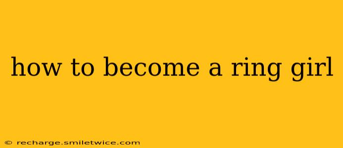 how to become a ring girl