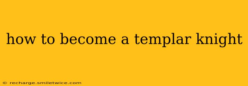 how to become a templar knight
